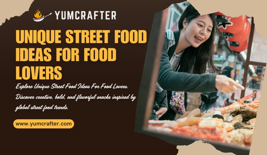 Unique Street Food Ideas for Food Lovers: Flavorful Picks