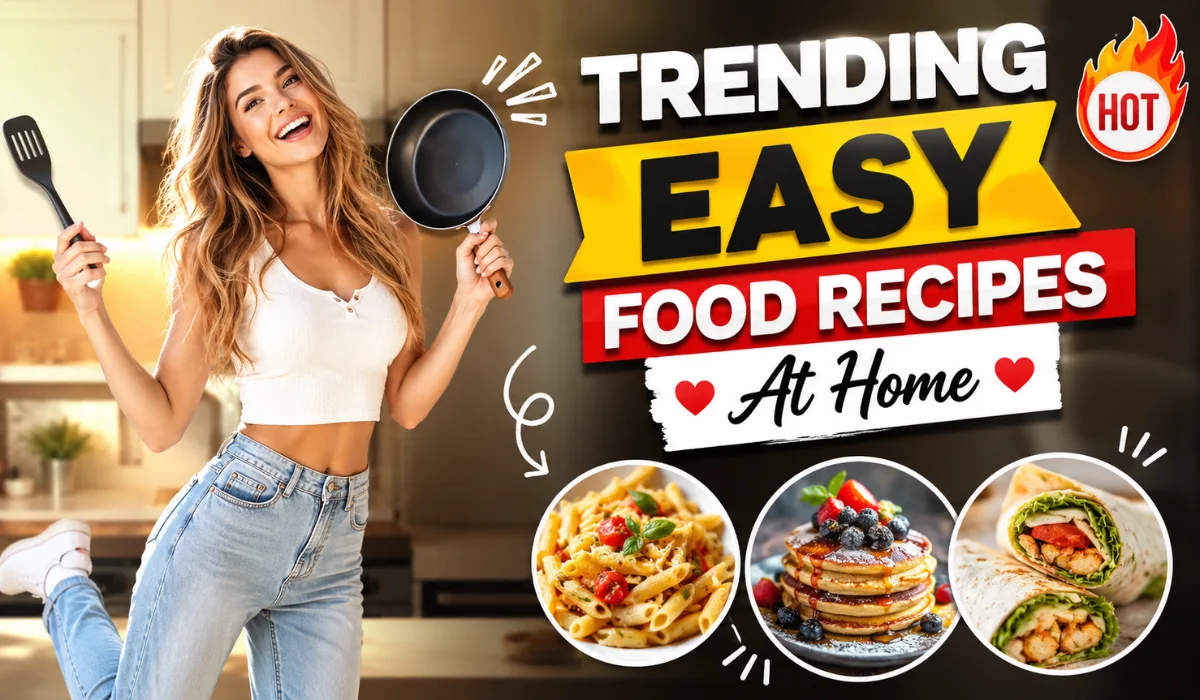 Trending Easy Food Recipes At Home: Quick And Delicious Ideas